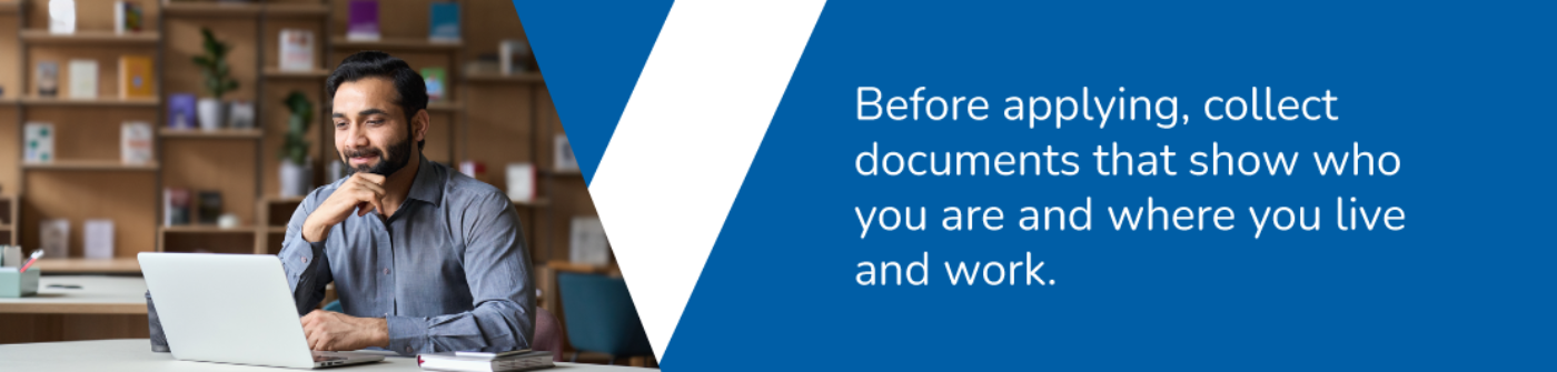 Collect documents before applying.
